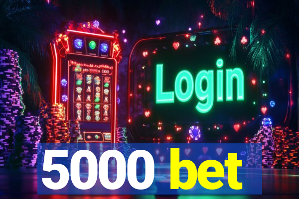 5000 bet